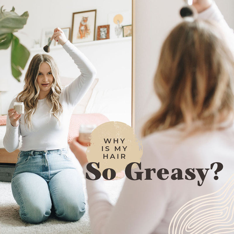 Why Is My Hair So Greasy?